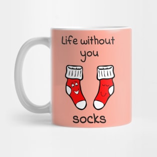 Life without you socks - cute & funny relationship pun Mug